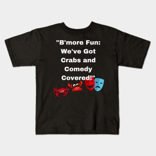 BMORE FUN WE'VE GOT CRABS AND COMEDY COVERED DESIGN Kids T-Shirt